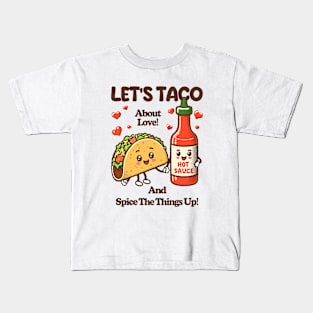 LET'S TACO About Love! And Spice The Things Up! Kids T-Shirt